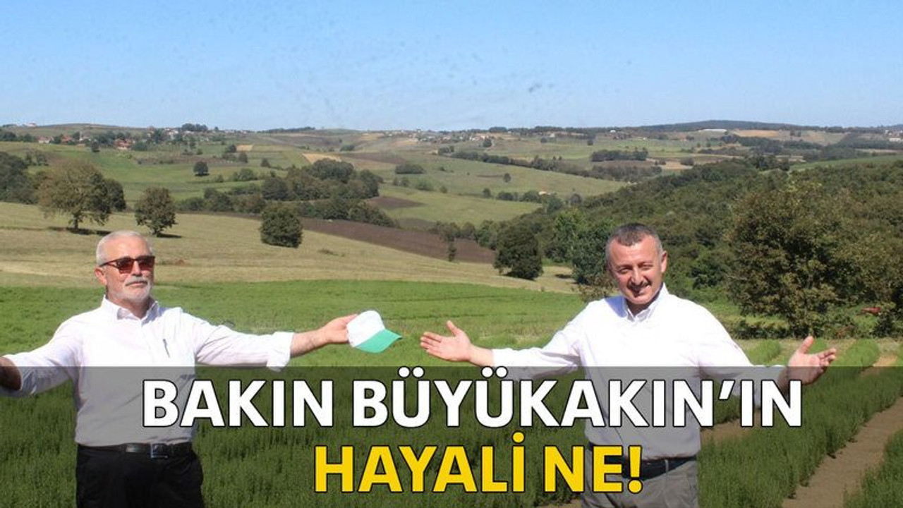 Bakın Büyükakın’ın hayali ne!